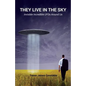 They Live in the Sky: Invisible Incredible UFOs Around Us - Paperback