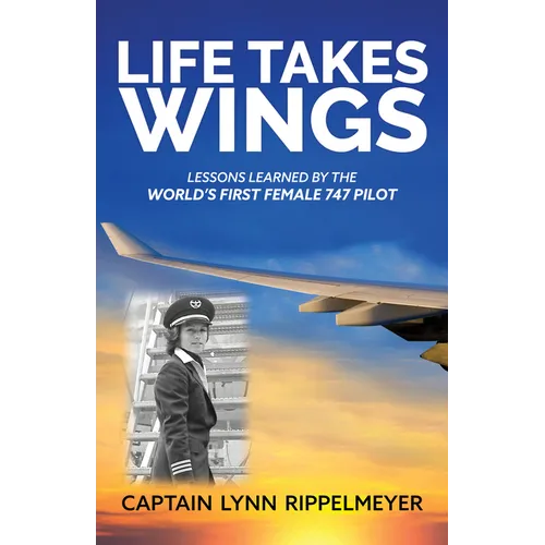 Life Takes Wings: Becoming the World's First Female 747 Pilot - Paperback