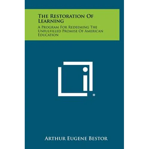 The Restoration Of Learning: A Program For Redeeming The Unfulfilled Promise Of American Education - Hardcover