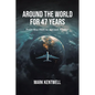 Around the world For 47 Years: From Boy Pilot to Ancient Aviator - Paperback