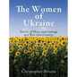 The Women of Ukraine: Stories of Hope and Courage in a War-torn Country - Hardcover