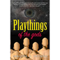Playthings of the gods: Essays & Novels - Paperback