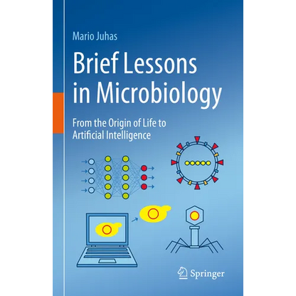 Brief Lessons in Microbiology: From the Origin of Life to Artificial Intelligence - Hardcover