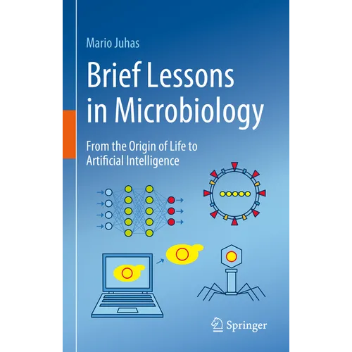 Brief Lessons in Microbiology: From the Origin of Life to Artificial Intelligence - Hardcover