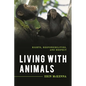 Living with Animals: Rights, Responsibilities, and Respect - Hardcover