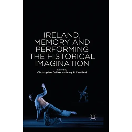 Ireland, Memory and Performing the Historical Imagination - Paperback