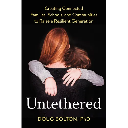 Untethered: Creating Connected Families, Schools, and Communities to Raise a Resilient Generation - Hardcover