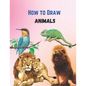 How To Draw Cute Animals Book: A Great Book For Beginners To Intermediate Drawers - Paperback