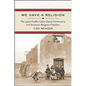 We Have a Religion: The 1920s Pueblo Indian Dance Controversy and American Religious Freedom - Paperback