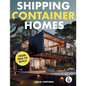 Shipping Container Homes: The Complete Step-By-Step Guide To Learn About Container Homes, How To Design Them, Tools To Make Them Eco-Friendly And More - Paperback