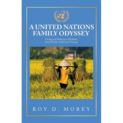 A United Nations Family Odyssey: Living and Working in Thailand, South Pacific, China and Vietnam - Paperback