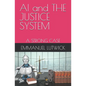 AI and THE JUSTICE SYSTEM: A Strong Case - Paperback