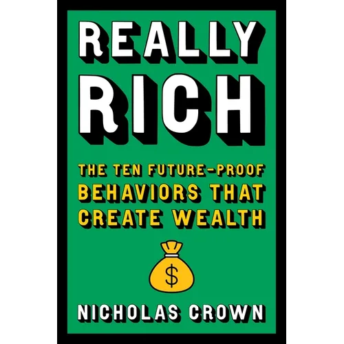 Really Rich: The Ten Future-Proof Behaviors That Create Wealth - Paperback