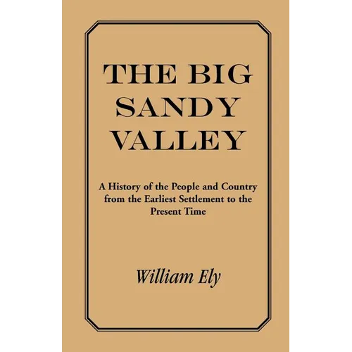 The Big Sandy Valley: A History of the People and Country from the Earliest Settlement to the Present - Paperback