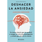 Deshacer La Ansiedad: La Nueva Ciencia Que Te Ayudará a Romper El Ciclo de Preocupación Y Miedo Que Domina Tu Mente / Unwinding Anxiety - Paperback