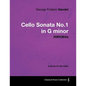 George Frideric Handel - Cello Sonata No.1 in G Minor - Hwv364a - A Score for the Cello - Paperback