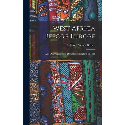 West Africa Before Europe: And Other Addresses, Delivered in England in 1901 - Hardcover