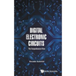 Digital Electronic Circuits - The Comprehensive View - Hardcover