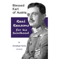 Blessed Karl of Austria: Real Reasons for his Sainthood - Paperback