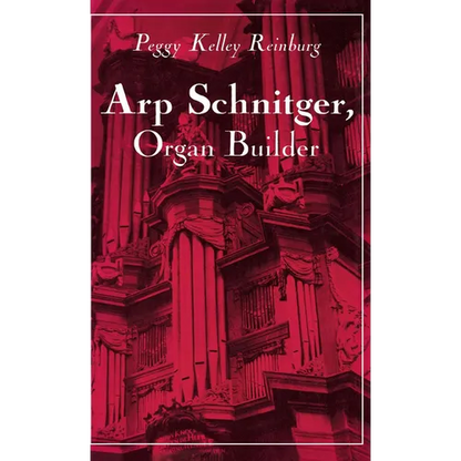 Arp Schnitger, Organ Builder: Catalyst for the Centuries - Hardcover
