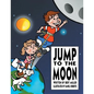 Jump to the Moon: A Book About Setting Realistic Goals - Paperback