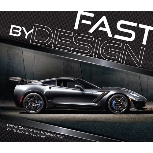 Fast by Design: Great Cars at the Intersection of Speed and Luxury - Hardcover