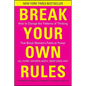 Break Your Own Rules - Hardcover