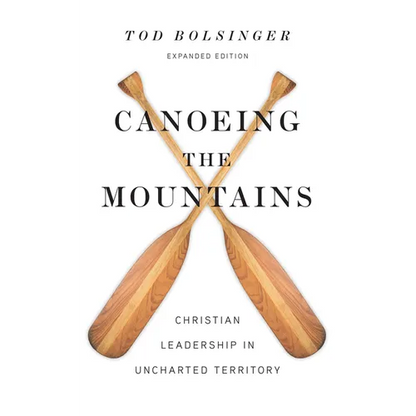 Canoeing the Mountains: Christian Leadership in Uncharted Territory - Hardcover