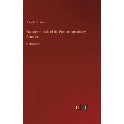 Wacousta; a tale of the Pontiac conspiracy; Complet: in large print - Hardcover