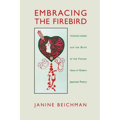 Embracing the Firebird: Yosano Akiko and the Birth of the Female Voice in Modern Japanese Poetry - Paperback