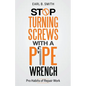 Stop Turning Screws With A pipe Wrench - Paperback