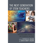 The Next Generation of Stem Teachers: An Interdisciplinary Approach to Meet the Needs of the Future - Paperback