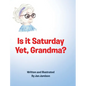 Is it Saturday Yet, Grandma? - Hardcover
