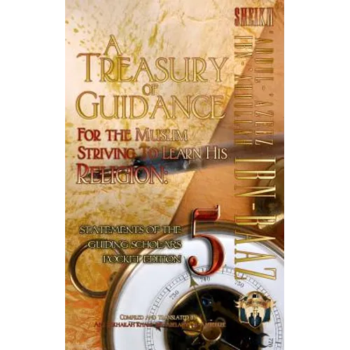 A Treasury of Guidance For the Muslim Striving to Learn his Religion: Sheikh 'Abdul-'Azeez Ibn 'Abdullah Ibn Baaz: Statements of the Guiding Scholars - Paperback