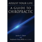 Adjust Your Life: A Guide to Chiropractic - Paperback