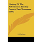 History Of The Rebellion In Bradley County, East Tennessee (1866) - Hardcover