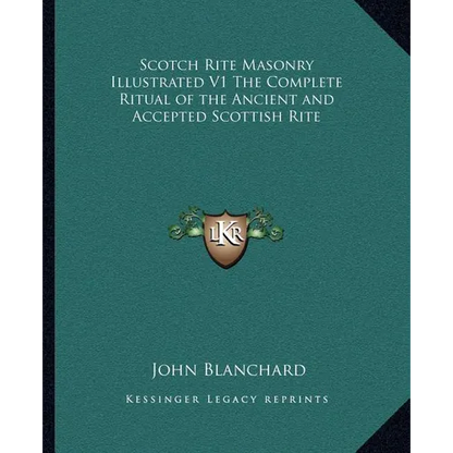 Scotch Rite Masonry Illustrated V1 The Complete Ritual of the Ancient and Accepted Scottish Rite - Paperback