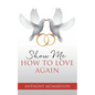 Show Me How to Love Again - Paperback