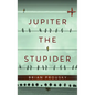 Jupiter the Stupider - Hardcover