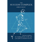 The Success Complex: Ancient Wisdom, the Building Blocks of Life and Your Path to Sustained Success - Paperback
