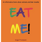 Eat Me!: An informative book about animals and their mouths - Hardcover
