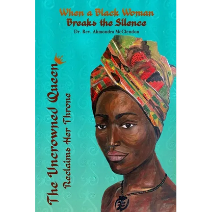 The Uncrowned Queen Reclaims Her Throne: When A Black Woman Breaks The Silence - Paperback