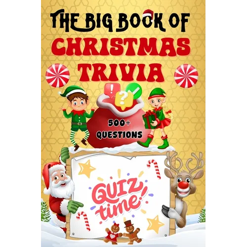 The Big Book of Christmas Trivia: 500+ Questions to Test Your Knowledge About Santa Claus, Holiday Season, Traditions, Fun Facts and More - Paperback