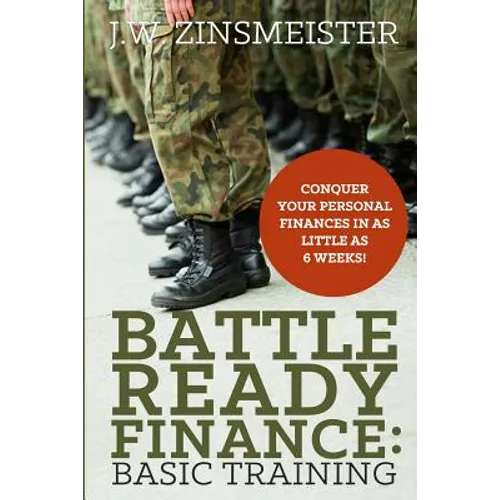 Battle Ready Finance: Basic Training: Conquer Your Personal Finances in as Little as 6 Weeks! - Paperback