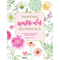 Painting Watercolor Botanicals: 34 Projects for Flowers, Foliage and More - Paperback