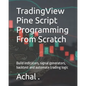 TradingView Pine Script Programming From Scratch: Build indicators, signal generators, backtest and automate trading logic - Paperback