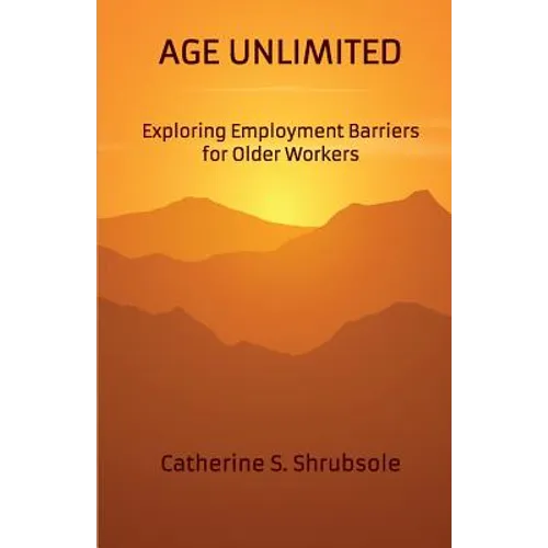 Age Unlimited: Exploring Employment Barriers for Older Workers - Paperback