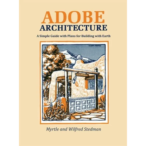 Adobe Architecture: A Simple Guide with Plans for Building with Earth - Hardcover