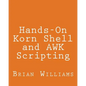 Hands-On Korn Shell and AWK Scripting: Learn Unix and Linux Programming Through Advanced Scripting Examples - Paperback