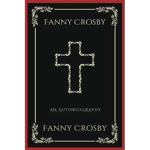 Fanny Crosby: An Autobiography (Grapevine Press): A Theological Reflection on Christ's Deity (Grapevine Press) - Paperback